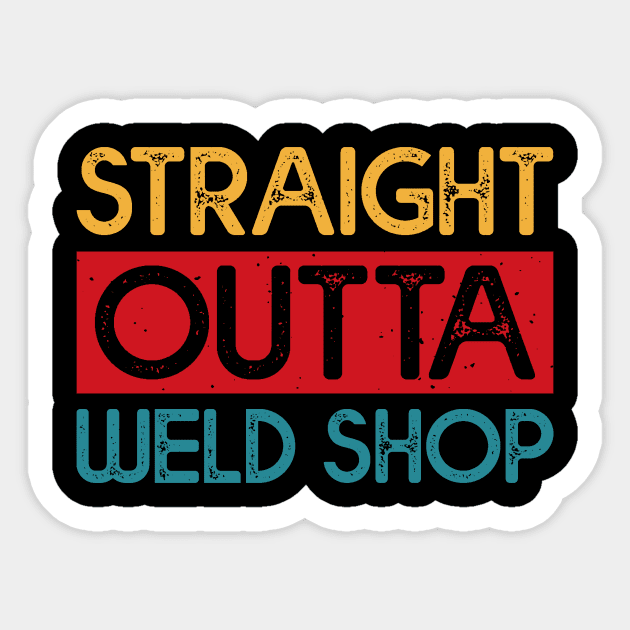 Straight Outta Weld Shop T Shirt For Women Men Sticker by Xamgi